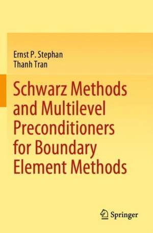 Schwarz Methods and Multilevel Preconditioners for Boundary Element Methods de Ernst P. Stephan