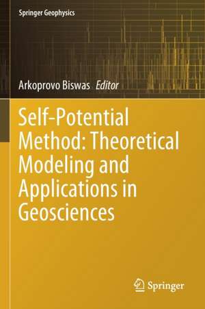 Self-Potential Method: Theoretical Modeling and Applications in Geosciences de Arkoprovo Biswas