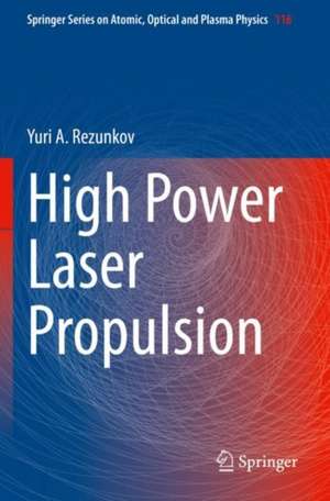 High Power Laser Propulsion de Yuri A. Rezunkov