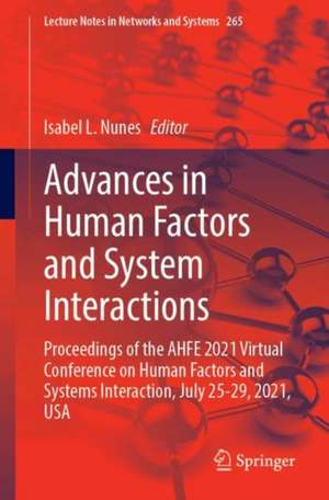 Advances in Human Factors and System Interactions: Proceedings of the AHFE 2021 Virtual Conference on Human Factors and Systems Interaction, July 25-29, 2021, USA de Isabel L. Nunes