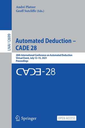 Automated Deduction – CADE 28: 28th International Conference on Automated Deduction, Virtual Event, July 12–15, 2021, Proceedings de André Platzer