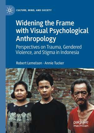 Widening the Frame with Visual Psychological Anthropology: Perspectives on Trauma, Gendered Violence, and Stigma in Indonesia de Robert Lemelson