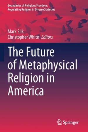 The Future of Metaphysical Religion in America de Mark Silk