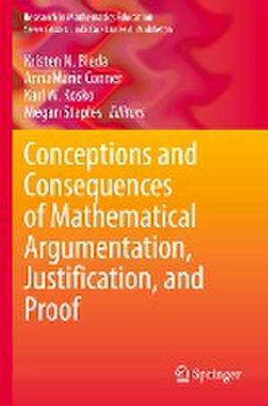 Conceptions and Consequences of Mathematical Argumentation, Justification, and Proof de Kristen N. Bieda