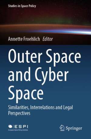 Outer Space and Cyber Space: Similarities, Interrelations and Legal Perspectives de Annette Froehlich