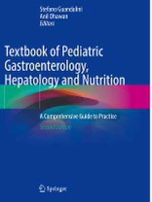 Textbook of Pediatric Gastroenterology, Hepatology and Nutrition: A Comprehensive Guide to Practice de Stefano Guandalini