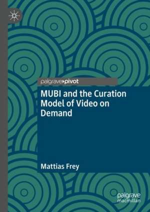 MUBI and the Curation Model of Video on Demand de Mattias Frey