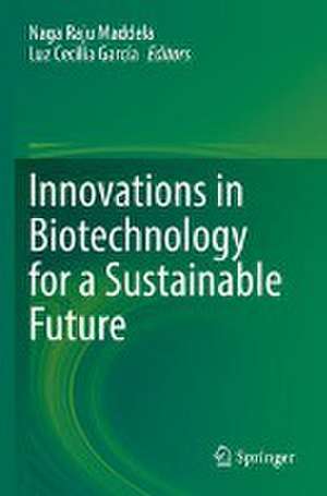 Innovations in Biotechnology for a Sustainable Future de Naga Raju Maddela