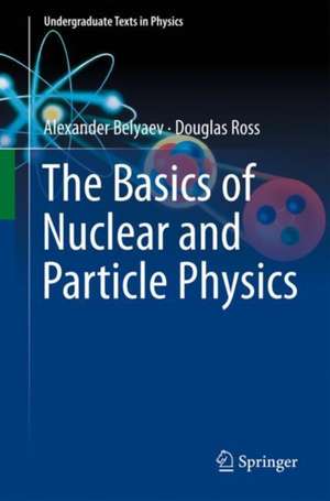 The Basics of Nuclear and Particle Physics de Alexander Belyaev