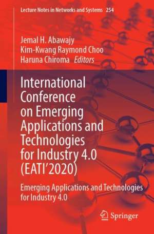 International Conference on Emerging Applications and Technologies for Industry 4.0 (EATI’2020): Emerging Applications and Technologies for Industry 4.0 de Jemal H. Abawajy