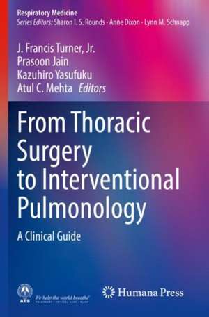 From Thoracic Surgery to Interventional Pulmonology: A Clinical Guide de J. Francis Turner, Jr.