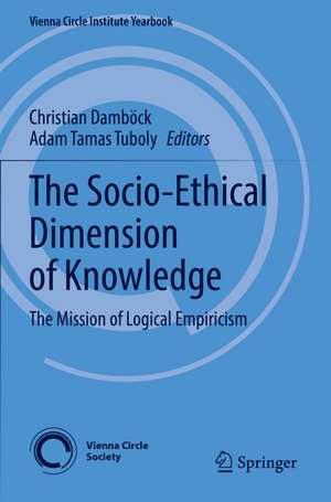 The Socio-Ethical Dimension of Knowledge: The Mission of Logical Empiricism de Christian Damböck