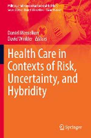 Health Care in Contexts of Risk, Uncertainty, and Hybridity de Daniel Messelken