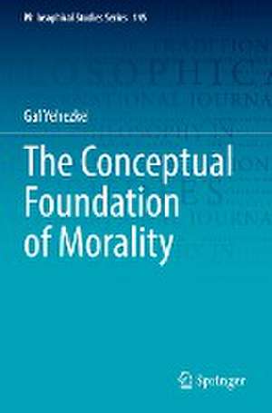 The Conceptual Foundation of Morality de Gal Yehezkel