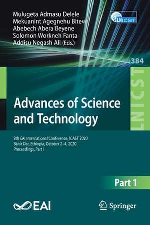 Advances of Science and Technology: 8th EAI International Conference, ICAST 2020, Bahir Dar, Ethiopia, October 2-4, 2020, Proceedings, Part I de Mulugeta Admasu Delele