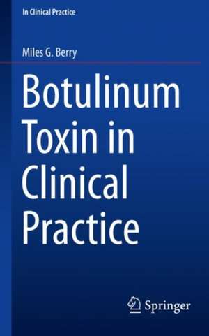 Botulinum Toxin in Clinical Practice de Miles G. Berry