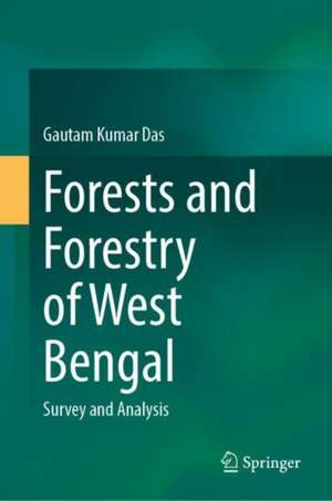 Forests and Forestry of West Bengal: Survey and Analysis de Gautam Kumar Das