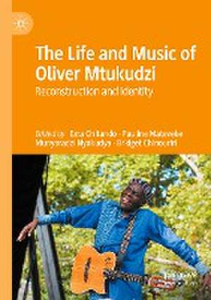 The Life and Music of Oliver Mtukudzi : Reconstruction and Identity de Ezra Chitando