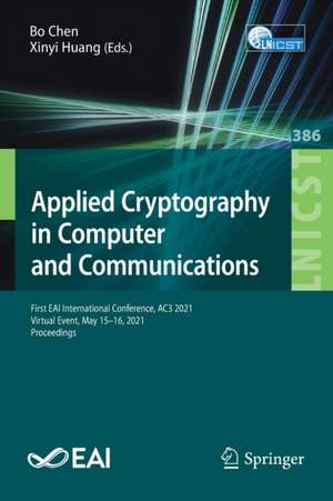 Applied Cryptography in Computer and Communications: First EAI International Conference, AC3 2021, Virtual Event, May 15-16, 2021, Proceedings de Bo Chen