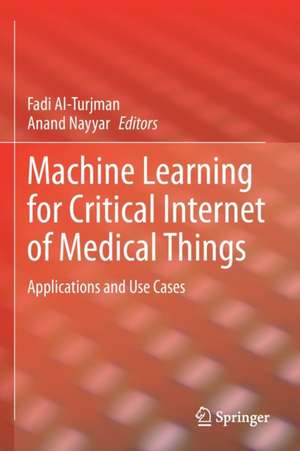 Machine Learning for Critical Internet of Medical Things: Applications and Use Cases de Fadi Al-Turjman