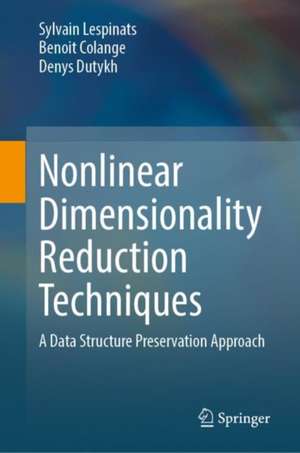 Nonlinear Dimensionality Reduction Techniques: A Data Structure Preservation Approach de Sylvain Lespinats