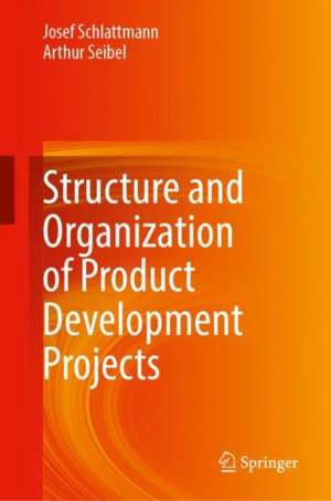 Structure and Organization of Product Development Projects de Josef Schlattmann