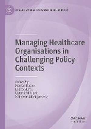 Managing Healthcare Organisations in Challenging Policy Contexts de Roman Kislov