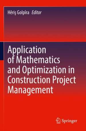 Application of Mathematics and Optimization in Construction Project Management de Hêriş Golpîra