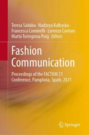 Fashion Communication: Proceedings of the FACTUM 21 Conference, Pamplona, Spain, 2021 de Teresa Sádaba