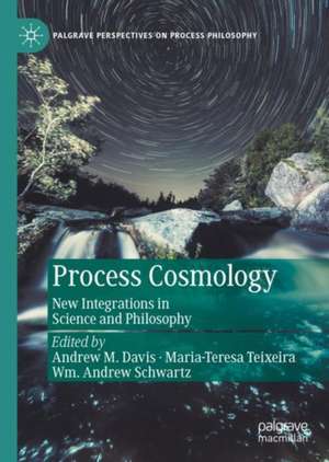 Process Cosmology: New Integrations in Science and Philosophy de Andrew M. Davis