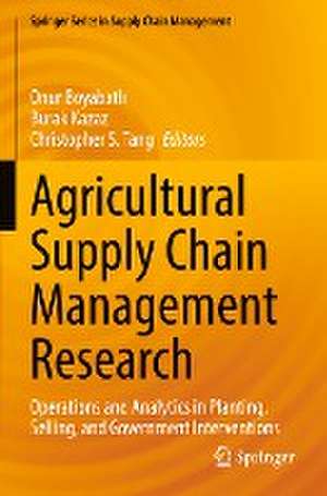 Agricultural Supply Chain Management Research: Operations and Analytics in Planting, Selling, and Government Interventions de Onur Boyabatlı