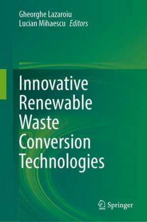 Innovative Renewable Waste Conversion Technologies de Gheorghe Lazaroiu