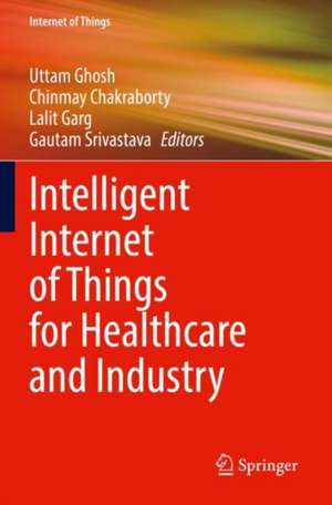 Intelligent Internet of Things for Healthcare and Industry de Uttam Ghosh