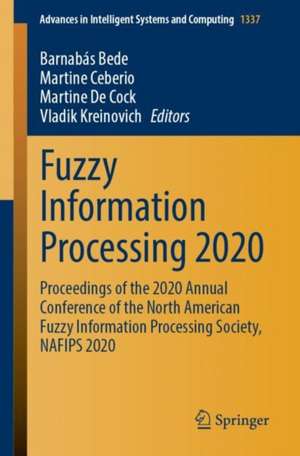 Fuzzy Information Processing 2020: Proceedings of the 2020 Annual Conference of the North American Fuzzy Information Processing Society, NAFIPS 2020 de Barnabás Bede