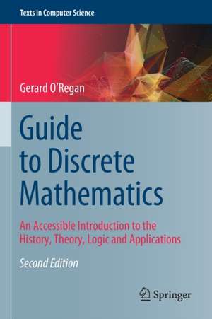 Guide to Discrete Mathematics: An Accessible Introduction to the History, Theory, Logic and Applications de Gerard O'Regan