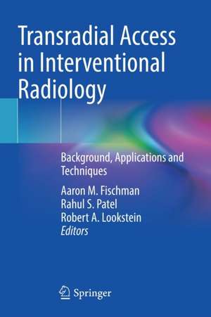 Transradial Access in Interventional Radiology: Background, Applications and Techniques de Aaron M. Fischman