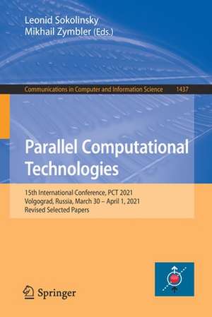 Parallel Computational Technologies: 15th International Conference, PCT 2021, Volgograd, Russia, March 30 – April 1, 2021, Revised Selected Papers de Leonid Sokolinsky