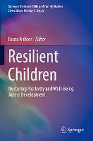 Resilient Children: Nurturing Positivity and Well-Being Across Development de Laura Nabors