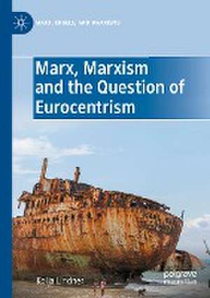 Marx, Marxism and the Question of Eurocentrism de Kolja Lindner