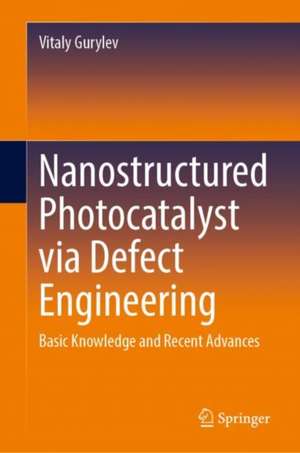 Nanostructured Photocatalyst via Defect Engineering: Basic Knowledge and Recent Advances de Vitaly Gurylev