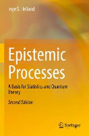 Epistemic Processes: A Basis for Statistics and Quantum Theory de Inge S. Helland