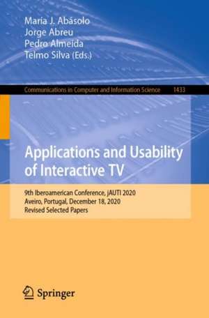 Applications and Usability of Interactive TV: 9th Iberoamerican Conference, jAUTI 2020, Aveiro, Portugal, December 18, 2020, Revised Selected Papers de María J. Abásolo