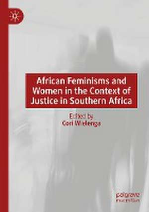 African Feminisms and Women in the Context of Justice in Southern Africa de Cori Wielenga