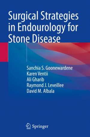 Surgical Strategies in Endourology for Stone Disease de Sanchia S. Goonewardene