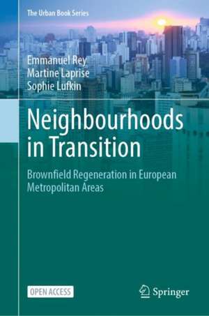 Neighbourhoods in Transition: Brownfield Regeneration in European Metropolitan Areas de Emmanuel Rey