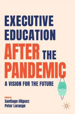 Executive Education after the Pandemic: A Vision for the Future de Santiago Iñiguez