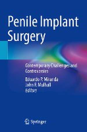 Penile Implant Surgery: Contemporary Challenges and Controversies de Eduardo P. Miranda