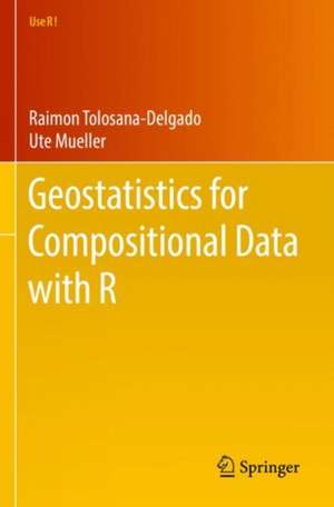 Geostatistics for Compositional Data with R de Raimon Tolosana-Delgado