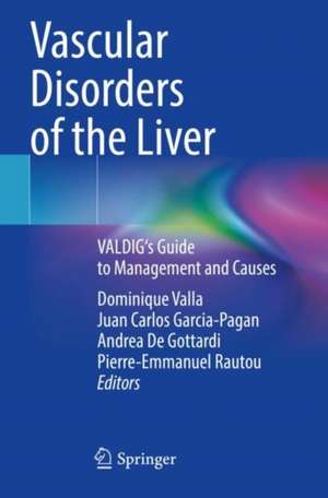 Vascular Disorders of the Liver: VALDIG's Guide to Management and Causes de Dominique Valla