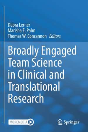 Broadly Engaged Team Science in Clinical and Translational Research de Debra Lerner